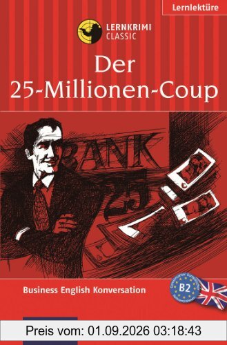 Der 25-Millionen-Coup. Compact Lernkrimi. Lernziel Business English Konversation. Niveau B2 - für Fortgeschrittene