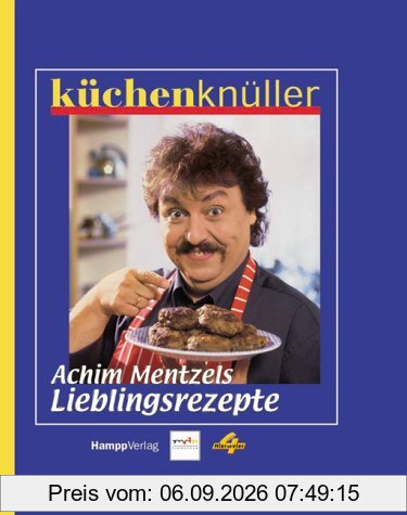 Küchenknüller. Achim Mentzels Lieblingsrezepte