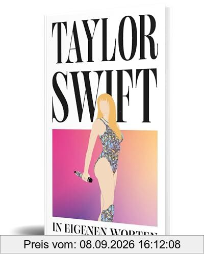 Taylor Swift. In eigenen Worten: Über 300 Zitate und Statements des Superstars von ihren Anfängen bis heute