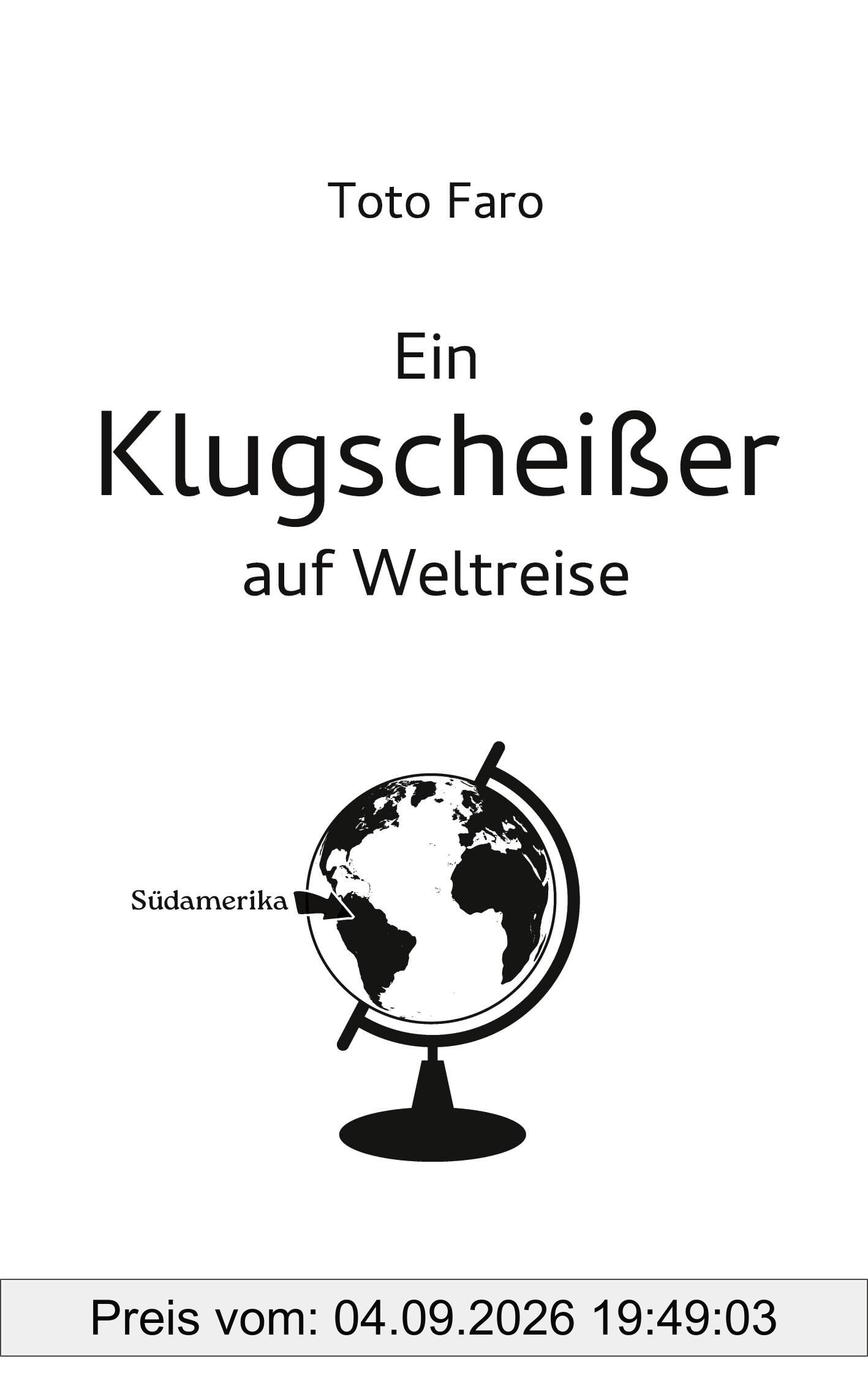 Ein Klugscheißer auf Weltreise: Südamerika