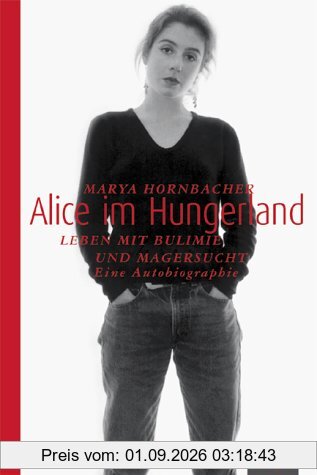Alice im Hungerland: Leben mit Bulimie und Magersucht. Eine Autobiographie