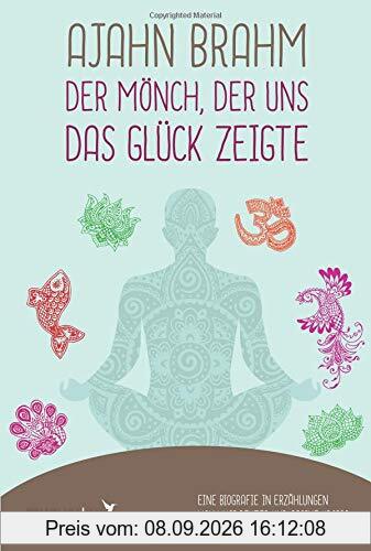Ajahn Brahm – Der Mönch, der uns das Glück zeigte: Eine Biografie in Erzählungen von Vusi Reuter und Sabine Kroiß