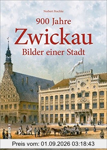 900 Jahre Zwickau. Bilder einer Stadt. Zum großen Stadtjubiläum lädt Erfolgsautor Peschke zu einem reich bebilderten Streifzug durch die Geschichte ... des Erzgebirges ein. (Sutton Archivbilder)
