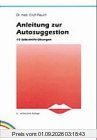 Anleitung zur Autosuggestion. 10 Selbsthilfe-Übungen