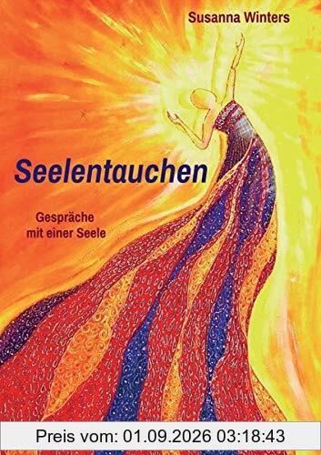Seelentauchen: Gespräche mit einer Seele