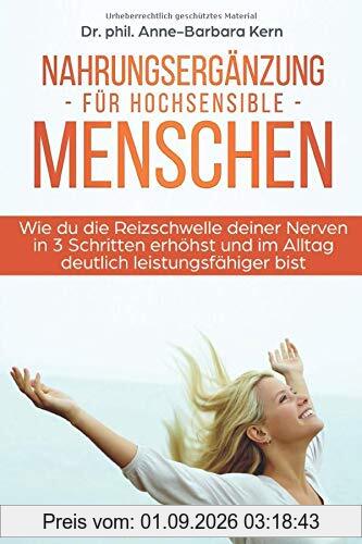 Nahrungsergänzung für hochsensible Menschen: Wie du die Reizschwelle deiner Nerven in 3 Schritten erhöhst und im Alltag deutlich leistungsfähiger bist