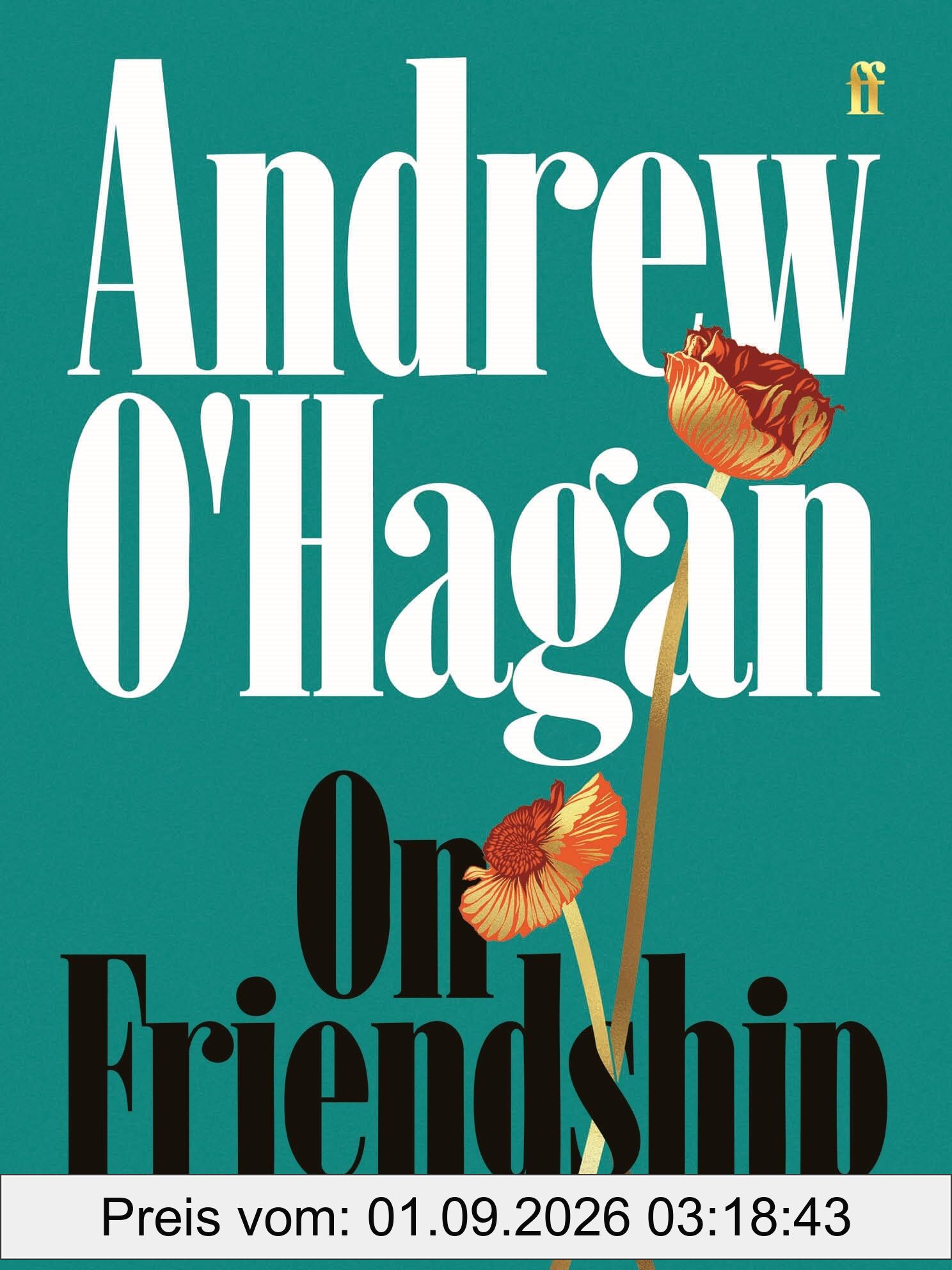 On Friendship: From the author of the Sunday Times bestseller Caledonian Road