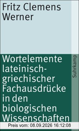 Wortelemente lateinisch-griechischer Fachausdrücke in den biologischen Wissenschaften (suhrkamp taschenbuch)