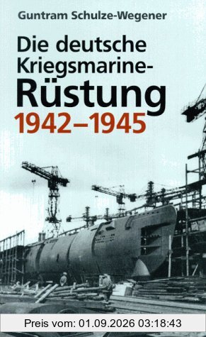 Die deutsche Kriegsmarine- Rüstung 1942-1945