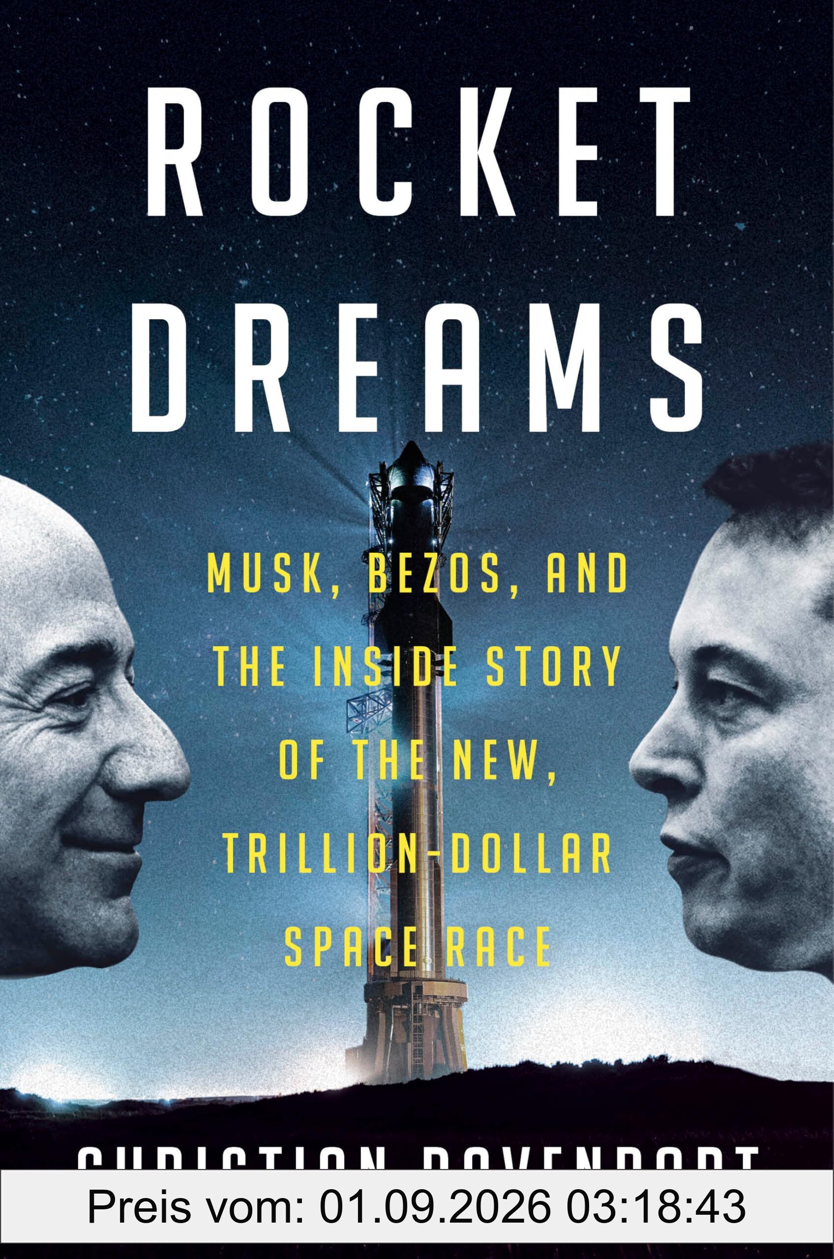 Rocket Dreams: Musk, Bezos, and the Inside Story of the New, Trillion-Dollar Space Race