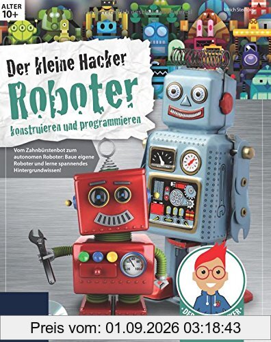 Der kleine Hacker: Roboter konstruieren und programmieren.