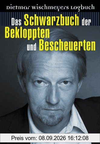 Das Schwarzbuch der Bekloppten und Bescheuerten: Dietmar Wischmeyers Logbuch