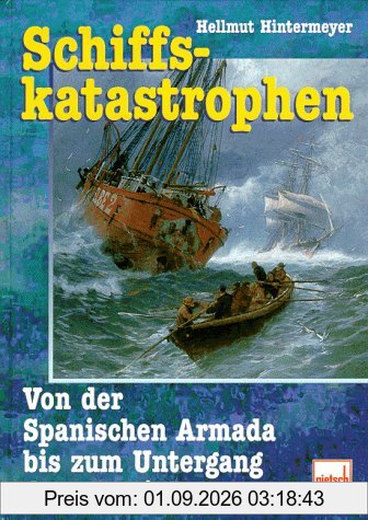 Schiffskatastrophen. Von der Spanischen Armada bis zum Untergang der Pamir