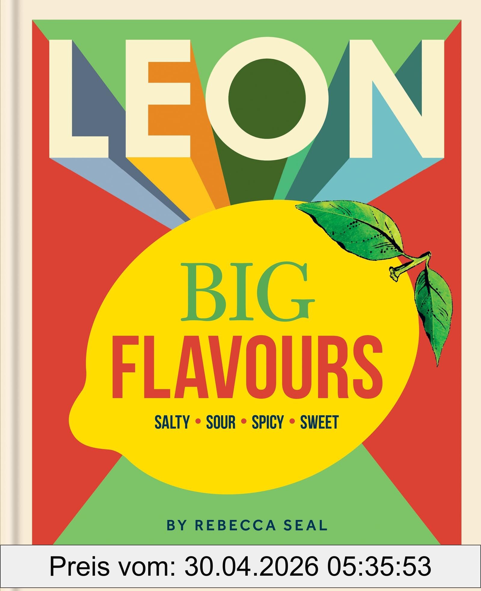 Rebecca Seal Leon Big Flavours Cookbook, Salty • Sour • Spicy • Sweet