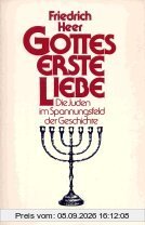 Gottes erste Liebe. Die Juden im Spannungsfeld der Geschichte.