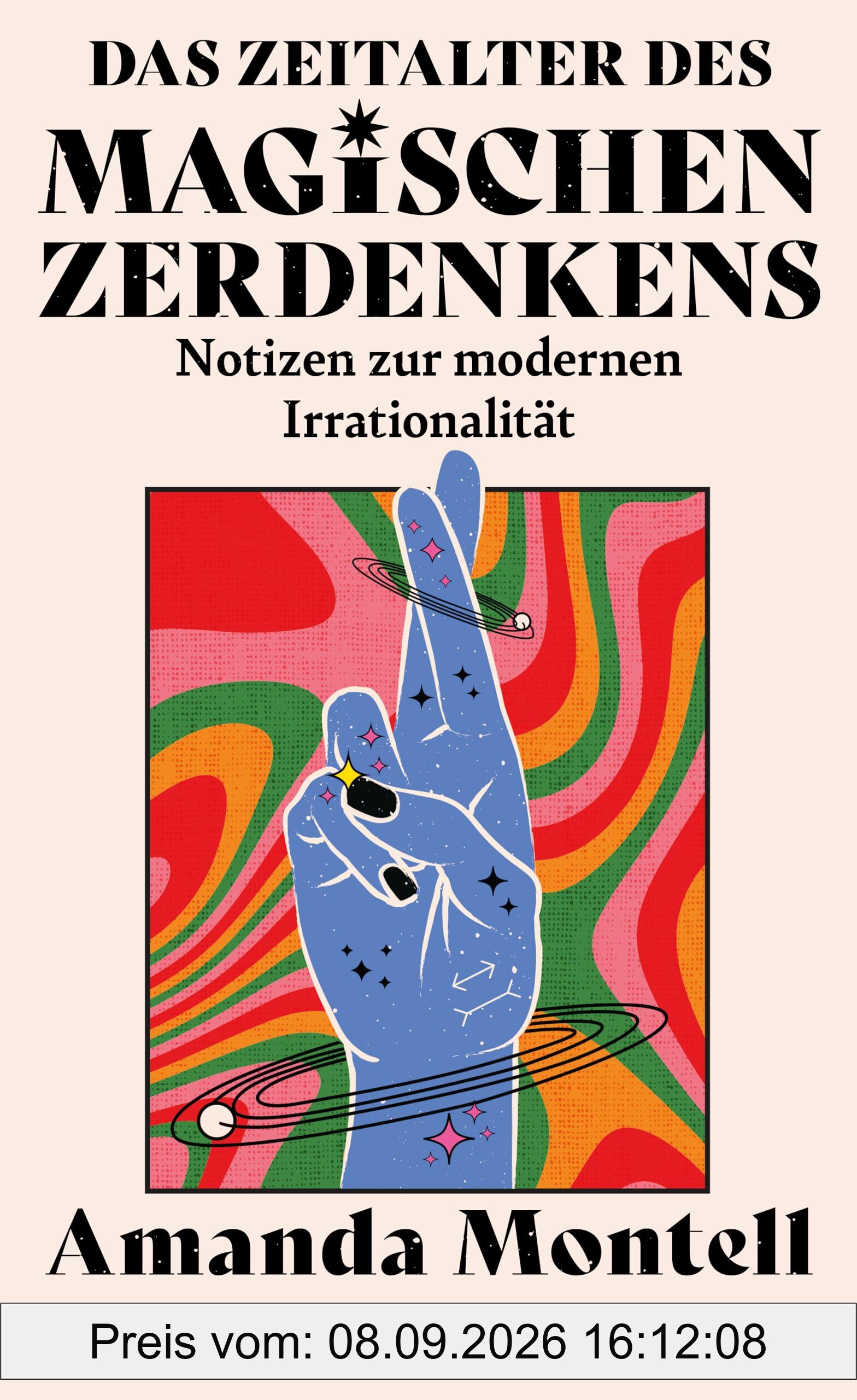 Das Zeitalter des magischen Zerdenkens. Notizen zur modernen Irrationalität: NYT-BESTSELLER | Stop Overthinking | Eine Liebeserklärung an den Verstand | Für Fans von Nick Trenton und Dolly Alderton