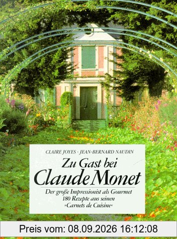 Zu Gast bei Claude Monet: Der große Impressionist als Gourmet. 180 Originalrezepte aus seinen Carnets de Cuisine