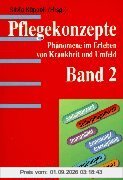 Pflegekonzepte. Band 2: Phänomene im Erleben von Krankheiten und Umfeld