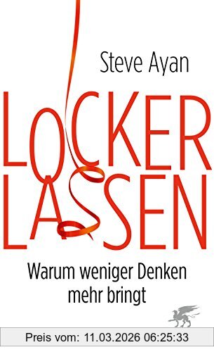 Steve Ayan Lockerlassen, Warum Weniger Denken Mehr Bringt