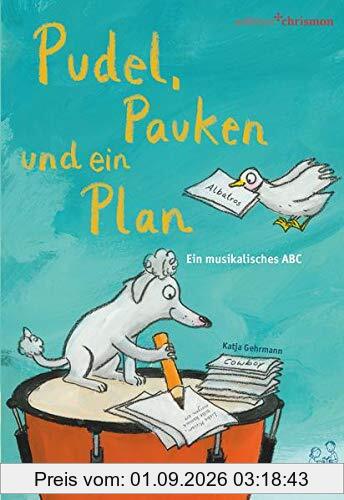 Pudel, Pauken und ein Plan. Ein musikalisches ABC: Wenn Dachs & Dackel Dudelsack üben: das Alphabet lernen mit witzigen Sprachspielen. Für Kita & Vorschule und als Geschenk zur Einschulung.