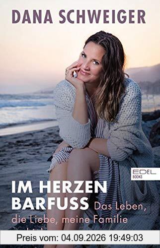 Im Herzen barfuß: Das Leben, die Liebe, meine Familie und ich