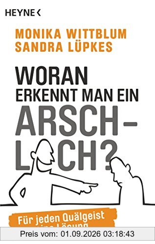 Woran erkennt man ein Arschloch?: Für jeden Quälgeist eine Lösung