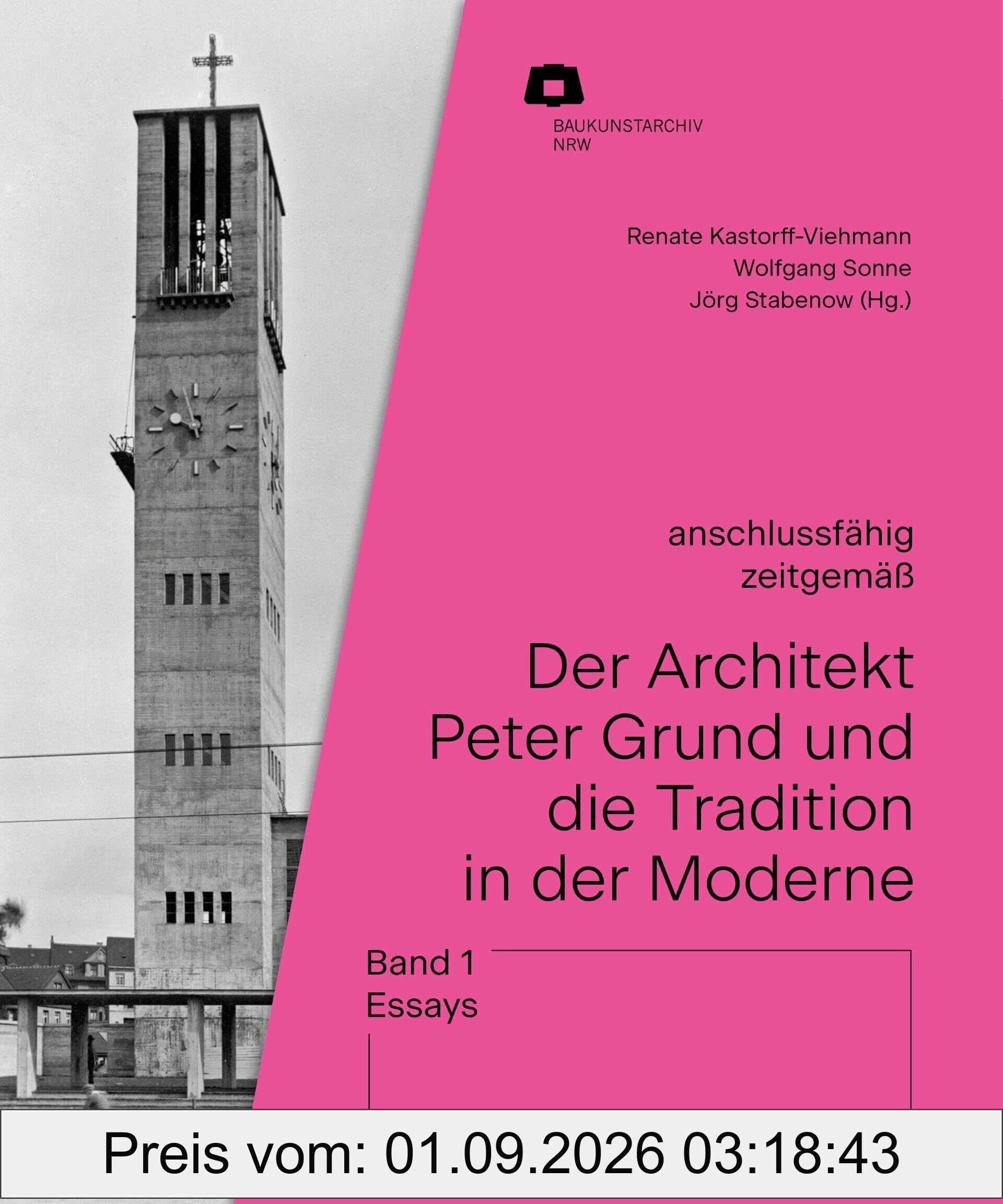 Der Architekt Peter Grund und die Tradition in der Moderne: Band 1: Essays (Baukunstarchiv NRW)