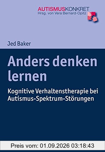 Anders denken lernen: Kognitive Verhaltenstherapie bei Autismus-Spektrum-Störungen (Autismus Konkret)