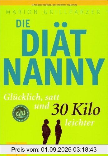 Die Diät-Nanny: Glücklich, satt und 30 Kilo leichter (GU Altproduktion)