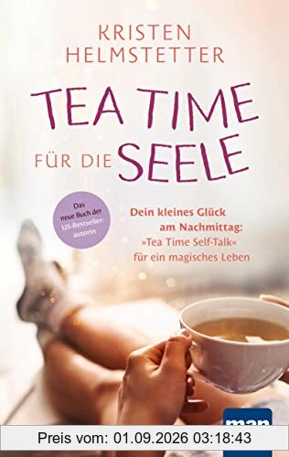 Tea Time für die Seele: Dein kleines Glück am Nachmittag: Tea Time Self-Talk für ein magisches Leben. Das neue Buch der US-Bestsellerautorin