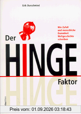 Der Hinge- Faktor. Wie Zufall und menschliche Dummheit Weltgeschichte schreiben