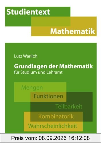 Grundlagen der Mathematik für Studium und Lehramt: Mengen, Funktionen, Teilbarkeit, Kombinatorik, Wahrscheinlichkeit