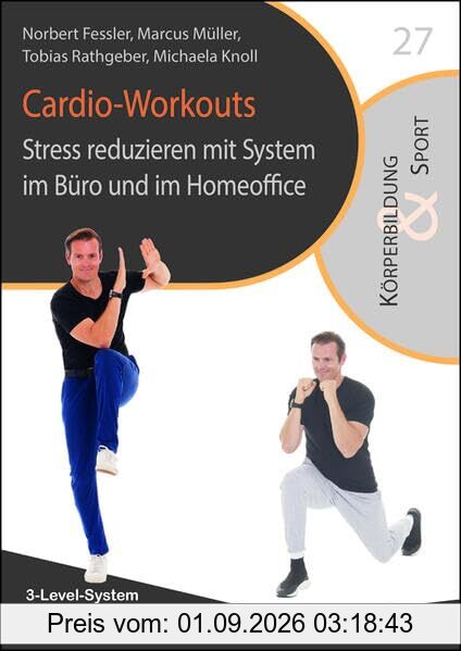 Cardio-Workouts: Stress reduzieren mit System im Büro und im Homeoffice (Reihe Körperbildung & Sport)
