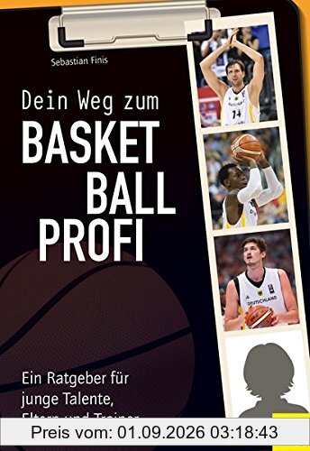 Dein Weg zum Basketballprofi: Ein Ratgeber für junge Talente, Eltern und Trainer