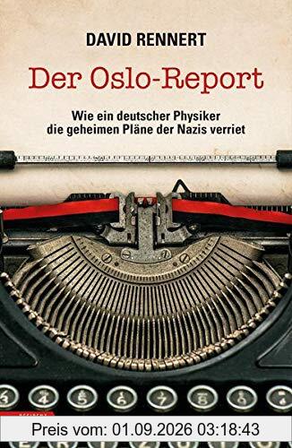 Der Oslo-Report: Wie ein deutscher Physiker die geheimen Pläne der Nazis verriet