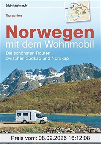 Norwegen mit dem Wohnmobil: Die schönsten Routen zwischen Südkap und Nordkap Norwegens in einem Wohnmobil Reiseführer; inkl. Tipps zu Stellplätzen, GPS-Daten und Streckenkarten