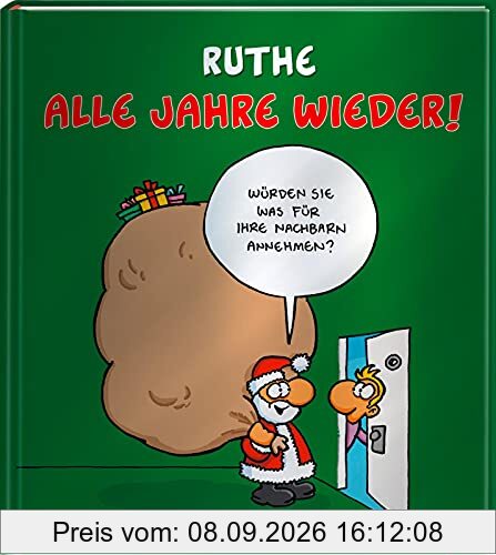 Alle Jahre wieder!: Weihnachtscartoons. Würden Sie was für Ihre Nachbarn annehmen? | Weihnachtscartoons von Ralph Ruthe in glänzendem Einband (Shit happens!)