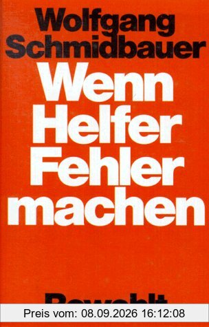 Wenn Helfer Fehler machen. Liebe, Mißbrauch und Narzißmus
