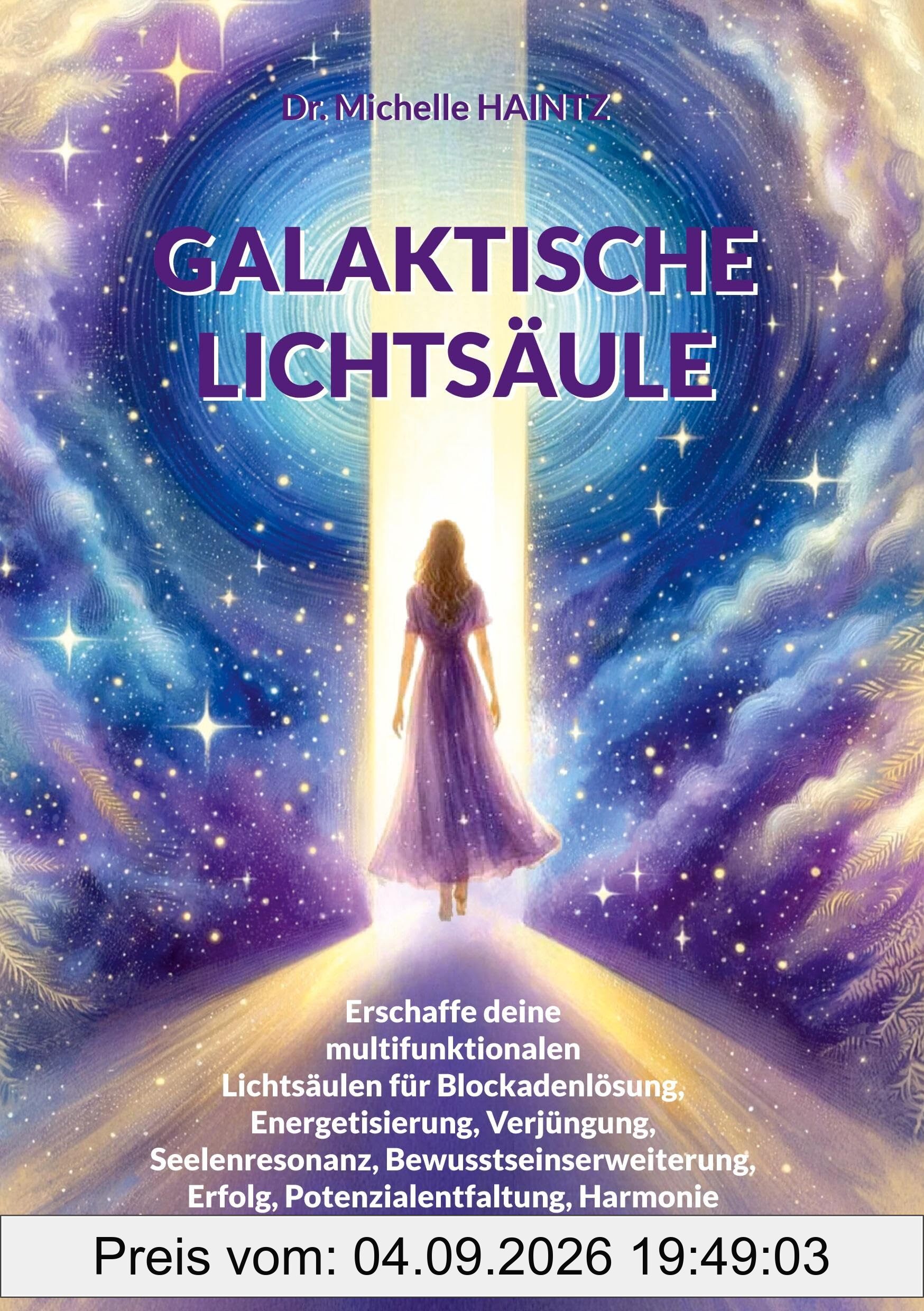 GALAKTISCHE LICHTSÄULE: Erschaffe deine multifunktionalen Lichtsäulen für Blockadenlösung, Energetisierung, Verjüngung, Seelenresonanz, ... Selbsthilfe Bücher für Spiritualität)