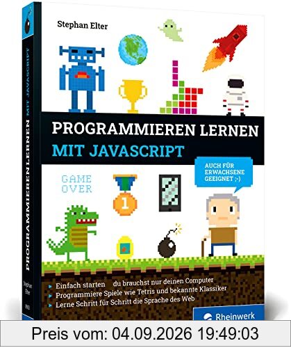 Programmieren lernen mit JavaScript: Der kinderleichte Einstieg in die Programmierung. Mit vielen Übungen, Spielen und Beispielen