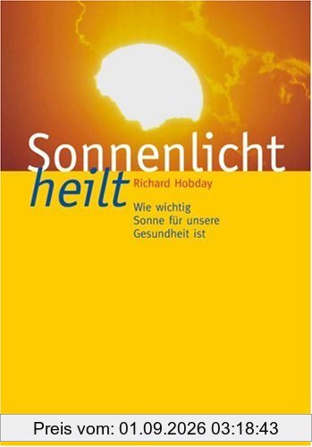 Sonnenlicht heilt. Wie wichtig Sonne für unsere Gesundheit ist