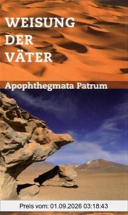 Weisung der Väter: Apophtegmata Patrum, auch Gerontikon oder Alphabeticum genannt. Sophia, Quellen östlicher Theologie