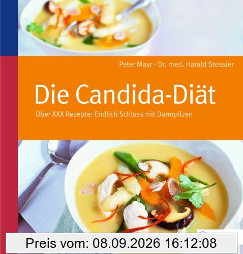 Die Candida-Diät: Über 100 Rezepte: Endlich Schluss mit Darmpilzen