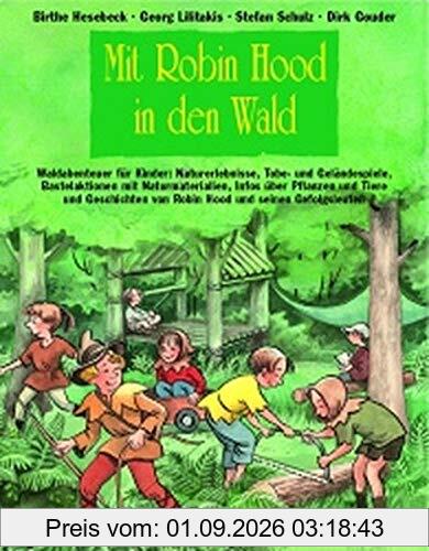 Mit Robin Hood in den Wald: Waldabenteuer für Kinder: Naturerlebnisse, Tobe- und Geländespiele, Bastelaktionen mit Naturmaterialien, Infos über ... ... (Praxisbücher für den pädagogischen Alltag)