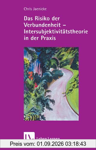 Das Risiko der Verbundenheit - Intersubjektivitätstheorie in der Praxis (Leben Lernen 195)