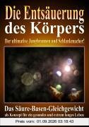 Die Entsäuerung des Körpers: Der ultimative Jungbrunnen und Schlankmacher! Das Säure-Basen-Gleichgewicht als Konzept für ein gesundes und extrem langes Leben