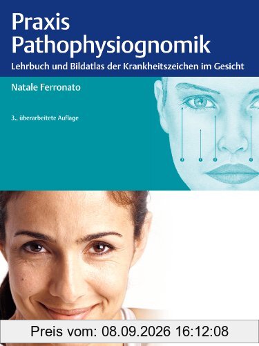 Praxis der Pathophysiognomik: Lehrbuch und Bildatlas der Krankheitszeichen im Gesicht