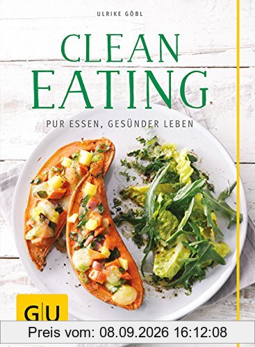 Clean Eating: Pur essen - gesünder leben (GU Diät & Gesundheit)