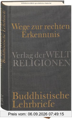 Wege zur rechten Erkenntnis: Buddhistische Lehrbriefe