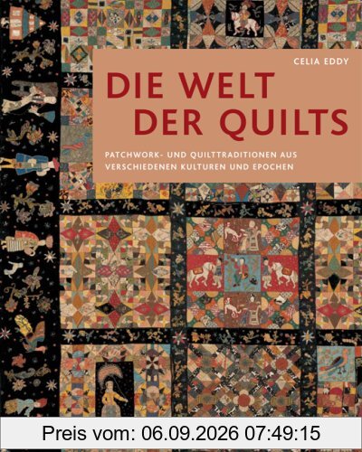 Die Welt der Quilts: Patchwork- und Quilttraditionen aus verschiedenen Kulturen und Epochen
